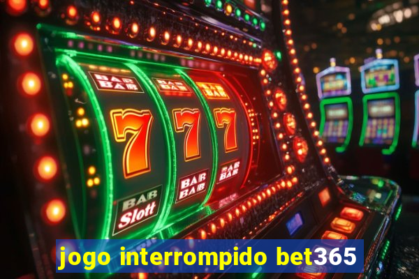 jogo interrompido bet365